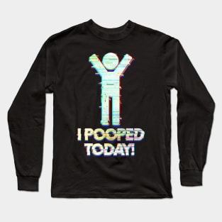 I Pooped Today Long Sleeve T-Shirt